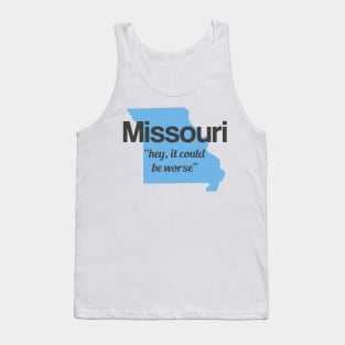 Missouri - "hey it could be worse" Tank Top